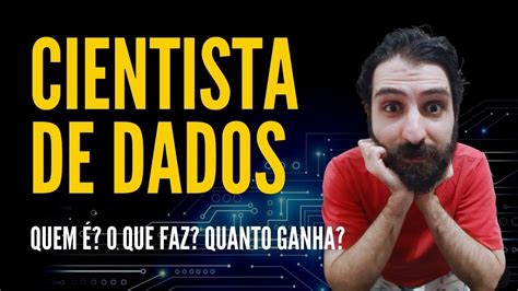 Cientista de dados quem é o que faz quanto ganha YouTube