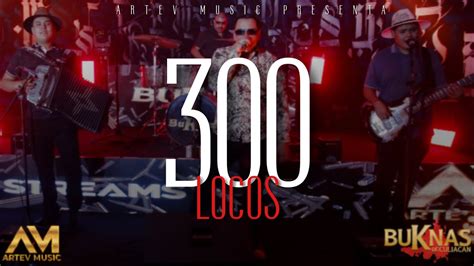 300 Locos En Vivo Buknas De Culiacan Artev Music YouTube