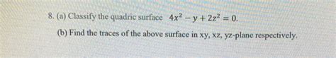 Solved 8 A Classify The Quadric Surface 4x2 Y 2z2