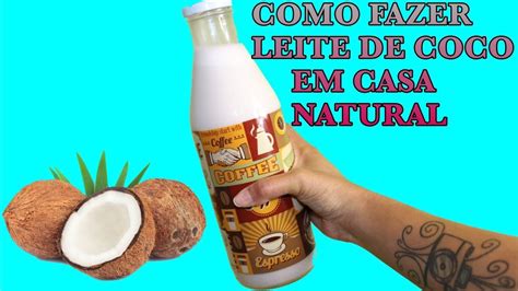 Como Fazer Leite De Coco Caseiro Youtube