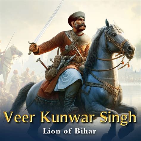 Veer Kunwar Singh: Lion of Bihar