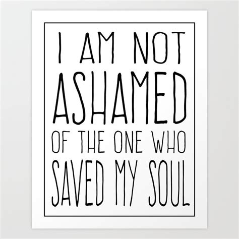 I Am Not Ashamed Art Print By Lynnette Cretu Society6