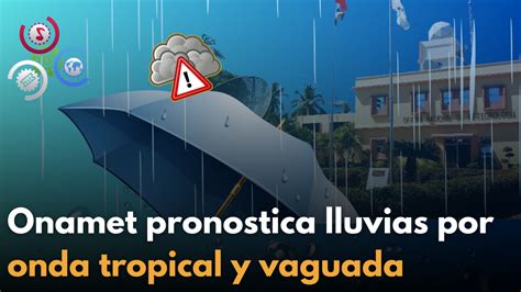 Onamet Pronostica Lluvias Por Onda Tropical Y Vaguada Cachicha