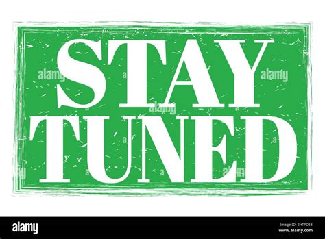 Stay Tuned Words Written On Green Grungy Stamp Sign Stock Photo Alamy