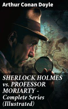 Arthur Conan Doyle - SHERLOCK HOLMES vs. PROFESSOR MORIARTY - Complete ...