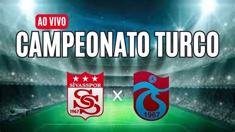 Sivasspor X Trabzonspor Ao Vivo Campeonato Turco Youtube