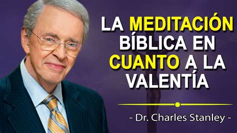 Dr Charles Stanley En Espa Ol La Meditaci N B Blica En Cuanto A