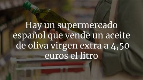 Hay Un Supermercado Espa Ol Que Vende Un Aceite De Oliva Virgen Extra A