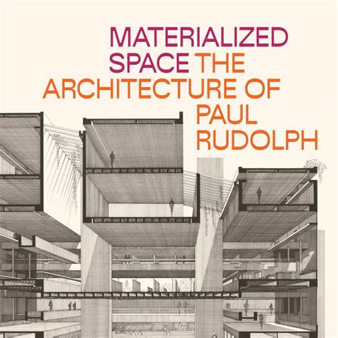 Materialized Space: The Architecture of Paul Rudolph: September 30 ...