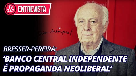 Bresser Pereira Banco Central independente é propaganda neoliberal