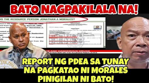 Bato Nagpakilala Na Report Ng Pdea Sa Dokumento At Pagkatao Ni Morales