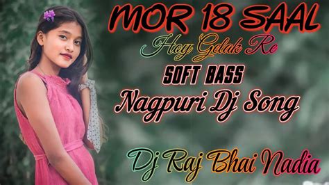 Mor 18 Saal Hoy Gelak Re Soft Bass Nagpuri Dj Song Its Raj Bhai Nadia