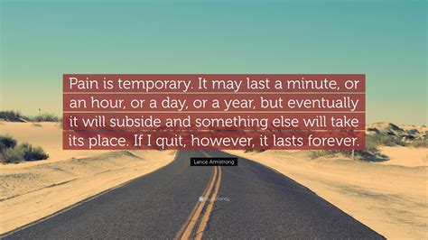 Lance Armstrong Quote “pain Is Temporary It May Last A Minute Or An Hour Or A Day Or A Year