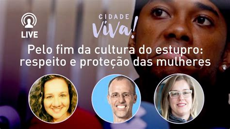 Pelo fim da cultura do estupro respeito e proteção das mulheres YouTube