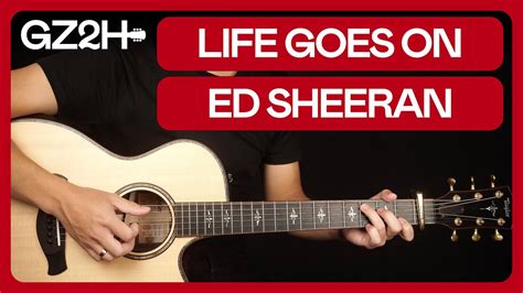 Life Goes On Guitar Tutorial Ed Sheeran Guitar Lesson Chords