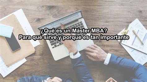 Qué es un Máster MBA Para qué sirve y porque es tan importante UE2002