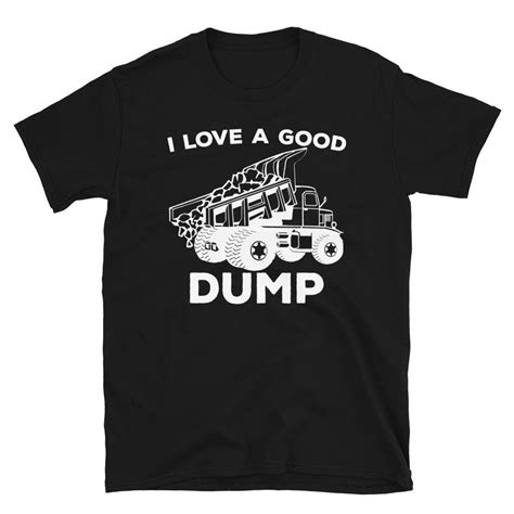 I Love A Good Dump T Shirt Funny Trucker Shirt Dump Truck Driver