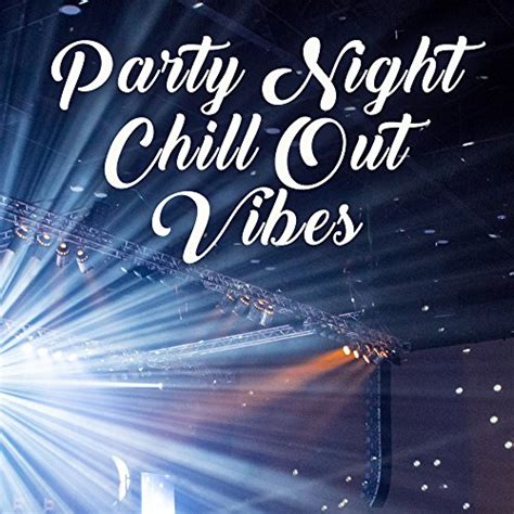 Play Party Night Chill Out Vibes Summer Party Music Ibiza Night Chill Out Sexy Dance Beach