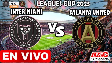 Inter Miami Vs Atlanta United EN VIVO HOY Leagues Cup 2023 Messi Vs