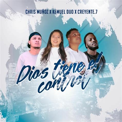 Stream Dios Tiene El Control feat Creyente 7 Chris Muñoz by Kemuel