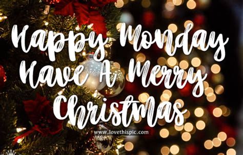 Happy Monday Have A Merry Christmas Pictures Photos And Images For