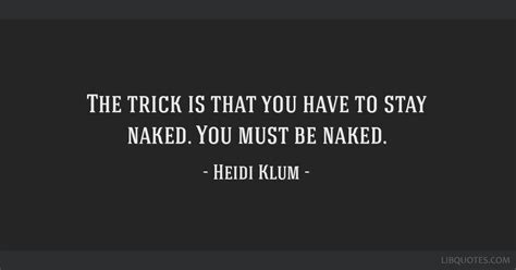 The Trick Is That You Have To Stay Naked You Must Be Naked