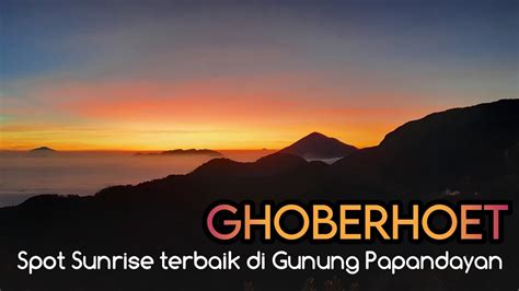 Ghoberhoet Spot Sunrise Terbaik Di Gunung Papandayan Garut YouTube