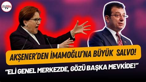 Akşener den İmamoğlu na tartışma yaratacak sözler Eli genel merkezde