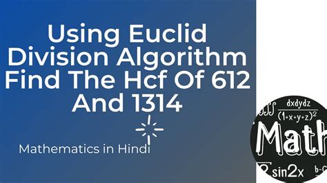 Using Euclid Division Algorithm Find The Hcf Of And Youtube