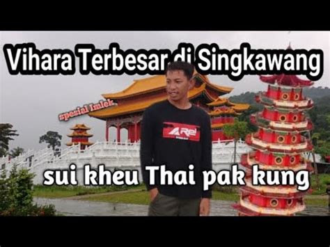 Liburan Ke Vihara Terbesar Di Singkawang Spesial Imlek Youtube