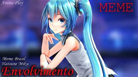 [mmd X Meme] Envolvimento Mc Hatsune Miku Original Video [brazilian Meme] Youtube