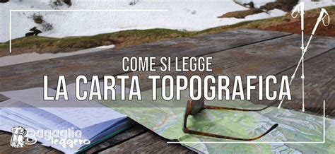 Come Leggere Una Carta Topografica Le Basi Da Conoscere Bagaglio