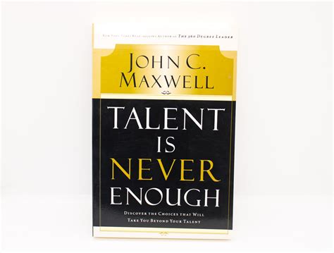 Talent Is Never Enough John C Maxwell Home Of Indulgence