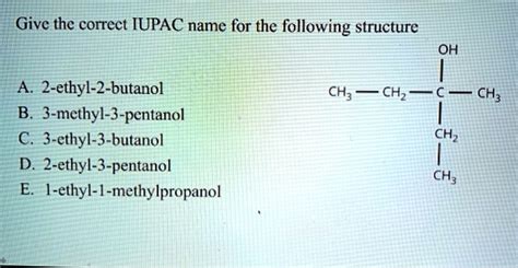 Give The Correct IUPAC Name For The Following Structure OH A 2 Ethyl