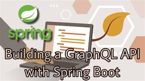 Building A Graphql Api With Spring Boot Spring With Graphql Youtube