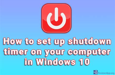 How To Set Up Shutdown Timer On Your Computer In Windows Reviews App