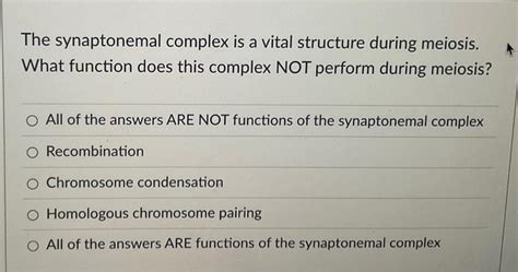 Solved The synaptonemal complex is a vital structure during | Chegg.com