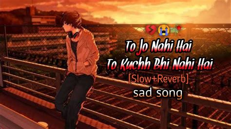 Tu Jo Nahi Hai To Kuchh Bhi Nahi Hai Slowreverb Very Sad Song 💔