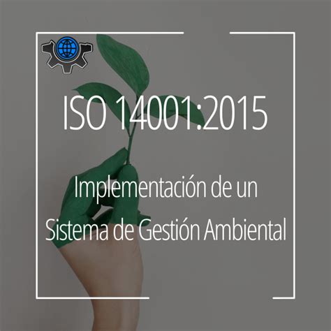 Iso 140012015 Implementación De Un Sistema De Gestión Ambiental