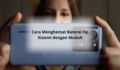 Cara Menghemat Baterai Hp Xiaomi Dengan Mudah Agar Tidak Cepat Habis