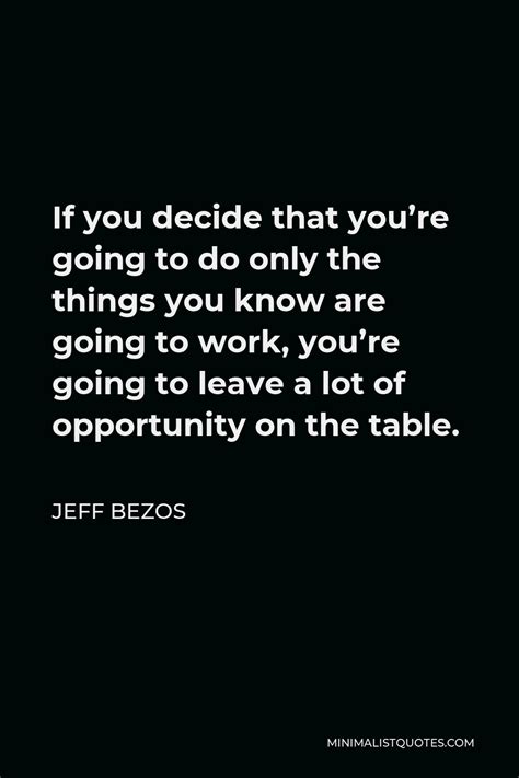 Jeff Bezos Quote What We Need To Do Is Always Lean Into The Future