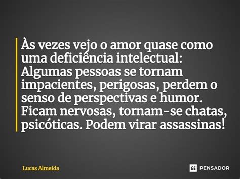 Às Vezes Vejo O Amor Quase Como Uma Lucas Almeida Pensador