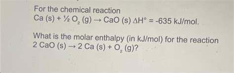 Solved For the chemical reaction Ca(s)+1/2O2( | Chegg.com