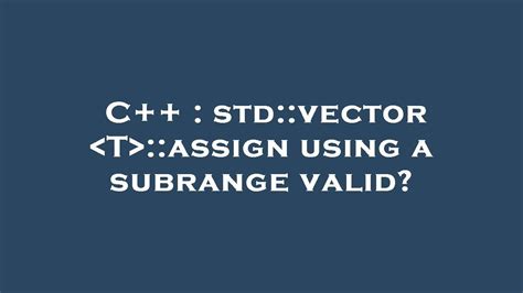 C++ : std::vector T ::assign using a subrange valid? - YouTube