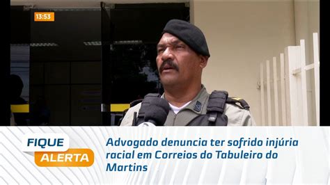 Advogado Denuncia Ter Sofrido Inj Ria Racial Em Correios Do Tabuleiro