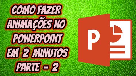 Como fazer Animações no PowerPoint Parte 2 YouTube