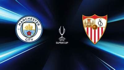 Supercoppa Europea Manchester City Siviglia Diretta Esclusiva