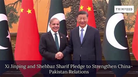 Xi Jinping And Shehbaz Sharif Pledge To Strengthen China Pakistan