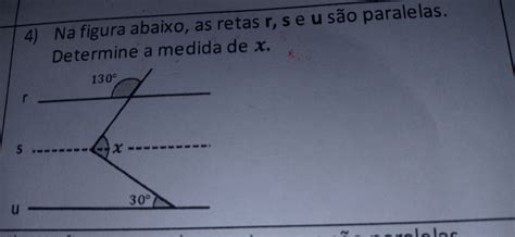 Na Figura Abaixo As Retas R S E U Sao Paralelas Determine A Medida De