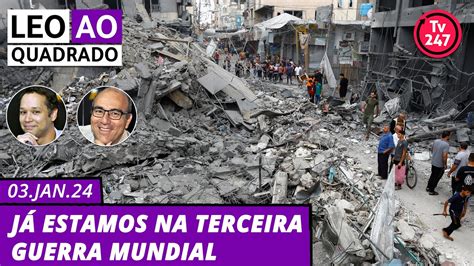 Leo Ao Quadrado J Estamos Na Terceira Guerra Mundial Youtube